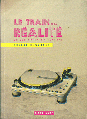 Le Train de la réalité de Roland C. Wagner