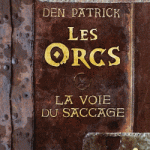 Les Orcs : La voie du Saccage de Den Patrick