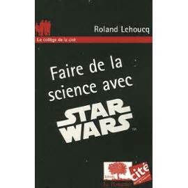 Faire de la science avec Starwars de Roland Lehoucq
