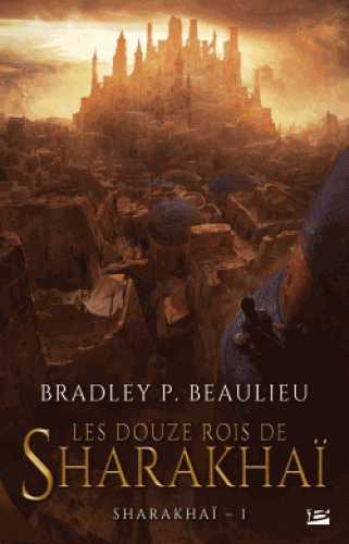 Les Douze rois de Sharakhaï de Bradley P. Beaulieu