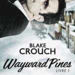 Wayward Pines - Tome 1 de Blake Crouch