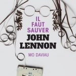 Il faut sauver John Lennon de Mo Daviau