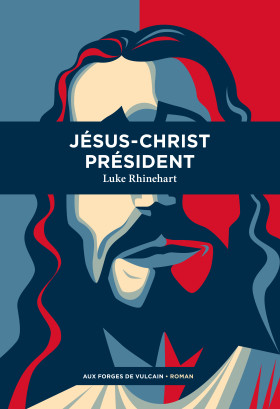 Jésus-Christ président de Luke Rhinehart