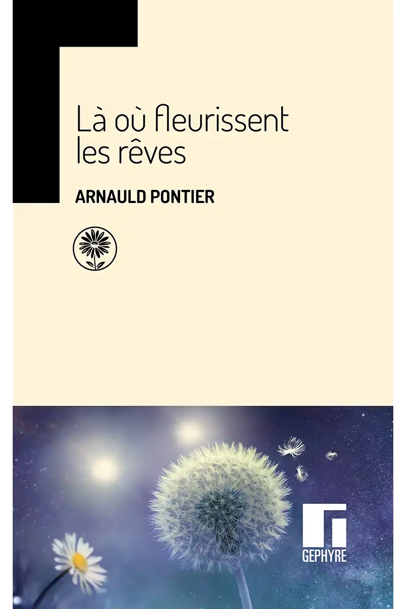 Là où fleurisssent les rêves d&rsquo;Arnauld Pontier